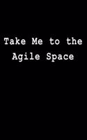 Take Me to the Agile Space: Blank Lined Journal