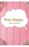 Stay Happy Lined Notebook: Perfect gifts for Happiness, Motivation, Success, Self Esteem and Leadership Lovers To Write things in for Kids.