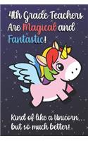 4th Grade Teachers Are Magical and Fantastic! Kind of Like A Unicorn, But So Much Better!