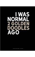 I Was Normal 2 Goldendoodles Ago: Blank Sheet Music - 12 Staves(1269 Blank Sheet Music - 12 Staves)