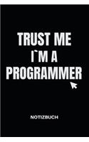 Trust Me I'm a Programmer Notizbuch: NOTIZHEFT ODER PLANER FÜR PC-ANWENDER, ADMINS UND INFORMATIKER, 110 Seiten im Format A5