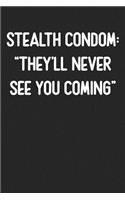 Stealth Condom: They'll Never See You Coming: Lined Journal: For People With a Sense of Humor