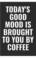 Today's Good Mood Is Brought To You By Coffee
