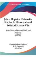 Johns Hopkins University Studies In Historical And Political Science V26