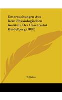 Untersuchungen Aus Dem Physiologischen Institute Der Universitat Heidelberg (1880)