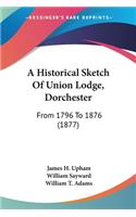 Historical Sketch Of Union Lodge, Dorchester