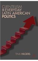 Clientelism in Everyday Latin American Politics