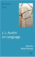 J. L. Austin on Language: (Philosophers in Depth)