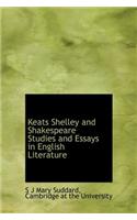 Keats Shelley and Shakespeare Studies and Essays in English Literature