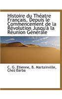 Histoire Du Théatre Français, Depuis Le Commencement de la Révolution Jusqu'à La Réunion Générale