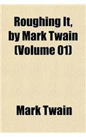 Roughing It, by Mark Twain (Volume 01): (English)