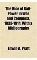 The Rise of Rail-Power in War and Conquest, 1833-1914, with a Bibliography