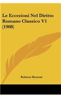 Le Eccezioni Nel Diritto Romano Classico V1 (1908)