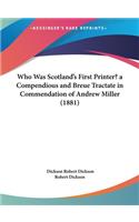 Who Was Scotland's First Printer? a Compendious and Breue Tractate in Commendation of Andrew Miller (1881)