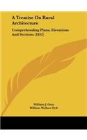 A Treatise on Rural Architecture