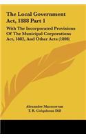 The Local Government ACT, 1888 Part 1