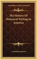 The History Of Historical Writing In America: (English)
