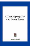 A Thanksgiving Tale And Other Poems: (English)