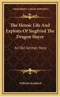 The Heroic Life and Exploits of Siegfried the Dragon Slayer