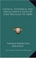 Critical, Historical and Miscellaneous Essays by Lord Macaulay V6 (1860)