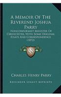 A Memoir Of The Reverend Joshua Parry: Nonconformist Minister Of Cirencester, With Some Original Essays And Correspondence (1872)(English)