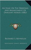 An Essay on the Breeding and Management of Draught Horses (1882)