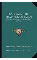 Katz Awa, The Bismarck Of Japan