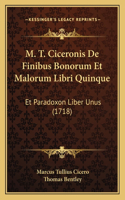 M. T. Ciceronis De Finibus Bonorum Et Malorum Libri Quinque: Et Paradoxon Liber Unus (1718)(Latin)