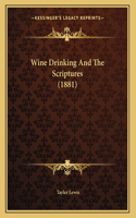 Wine Drinking And The Scriptures (1881)