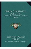 Anna Charlotte Dorothea: Letzte Herzogin Von Kurland (1823)