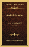 Ancient Epitaphs: From 1250 To 1800 (1878)