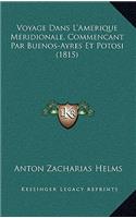 Voyage Dans L'Amerique Meridionale, Commencant Par Buenos-Ayres Et Potosi (1815)