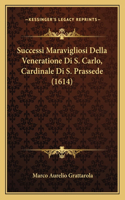 Successi Maravigliosi Della Veneratione Di S. Carlo, Cardinale Di S. Prassede (1614)