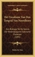 Het Vocalisme Van Den Tongval Van Noordhorn