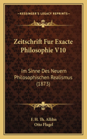 Zeitschrift Fur Exacte Philosophie V10: Im Sinne Des Neuern Philosophischen Realismus (1873)