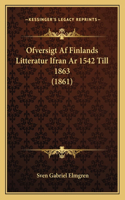 Ofversigt Af Finlands Litteratur Ifran Ar 1542 Till 1863 (1861)