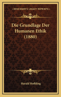 Die Grundlage Der Humanen Ethik (1880)