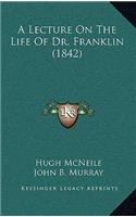A Lecture on the Life of Dr. Franklin (1842)