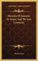 Memoirs Of Journeys To Venice And The Low Countries