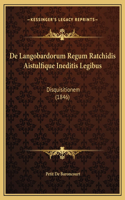 De Langobardorum Regum Ratchidis Aistulfique Ineditis Legibus: Disquisitionem (1846)