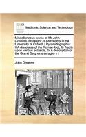 Miscellaneous Works of MR John Greaves, Professor of Astronomy in the University of Oxford