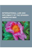 International Law and Diplomacy of the Spanish-American War