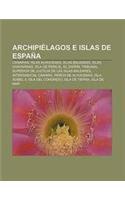 Archipielagos E Islas de Espana: Canarias, Islas Alhucemas, Islas Baleares, Islas Chafarinas, Isla de Perejil, El Zafrin(Spanish)