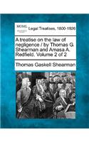 treatise on the law of negligence / by Thomas G. Shearman and Amasa A. Redfield. Volume 2 of 2