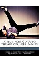 A Beginner's Guide to the Art of Cheerleading