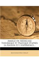 Abrégé de Médecine Théorique Et Pratique d'Après La Raison Et l'Expérience...