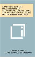 A Method for the Measurement of Atmospheric Ozone Using the Absorption of Ozone in the Visible Spectrum