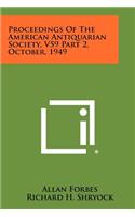 Proceedings of the American Antiquarian Society, V59 Part 2, October, 1949