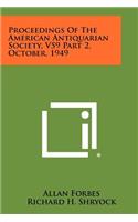 Proceedings of the American Antiquarian Society, V59 Part 2, October, 1949