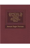 Advanced Civics: The Spirit, the Form, and the Functions of the American Government,: The Spirit, the Form, and the Functions of the American Government,